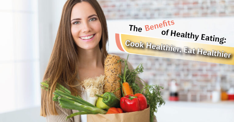 The Benefits of Healthy Eating: Cook Healthier, Eat Healthier ...